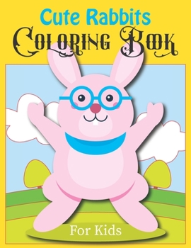 Paperback Cute Rabbits Coloring Book For Kids: Rabbits Coloring Book for Toddlers and Kids Who Love Rabbits Book