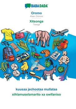 Paperback Oromo - Xitsonga, kuusaa jechootaa mullataa: BABADADA Afaan Oromoo - Tsonga, visual dictionary [Oromo] Book