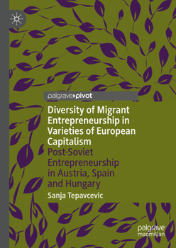 Hardcover Diversity of Migrant Entrepreneurship in Varieties of European Capitalism: Post-Soviet Entrepreneurship in Austria, Spain and Hungary Book