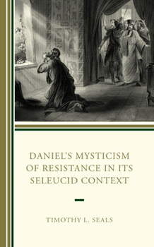 Hardcover Daniel's Mysticism of Resistance in Its Seleucid Context Book