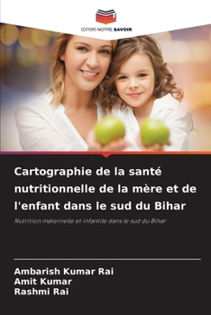 Cartographie de la santé nutritionnelle de la mère et de l'enfant dans le sud du Bihar (French Edition)