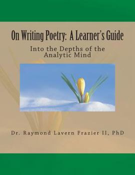 Paperback On Writing Poetry: A Learner's Guide: Into the Depths of the Analytic Mind Book