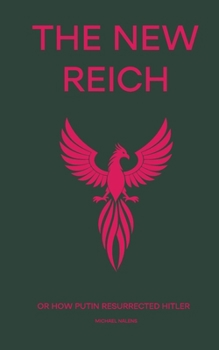The New Reich: or How Putin Resurrected Hitler