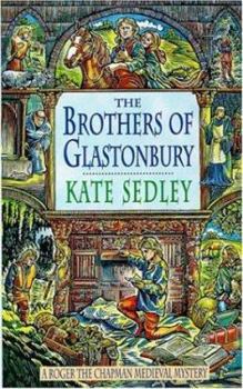 The Brothers of Glastonbury (Roger the Chapman Medieval Mystery) - Book #7 of the Roger the Chapman