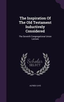 Hardcover The Inspiration Of The Old Testament Inductively Considered: The Seventh Congregational Union Lecture Book