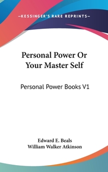 Personal Power Or Your Master Self: Personal Power Books V1 (Personal Power Books) - Book #1 of the Personal Power series