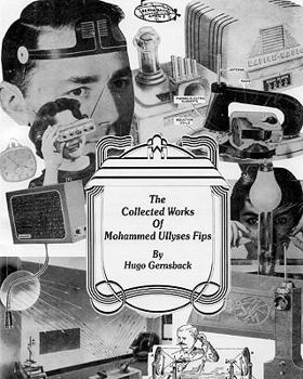 Paperback The Collected Works of Mohammed Ullyses Fips: April 1 -- Important Date for Hugo Gernsback and other April Fools Book