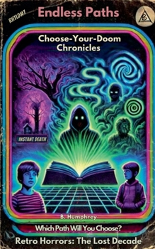 Endless Paths: The Choose-Your-Own Doom Chronicles (Retro Horrors: The Lost Decade)