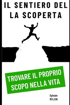 Il sentiero della scoperta: trovare il proprio scopo nella vita (Italian Edition)
