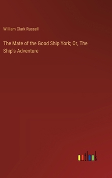 The Mate of the Good Ship York; Or, The Ship's Adventure