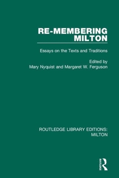 Re-Membering Milton: Essays on the Texts and Traditions
