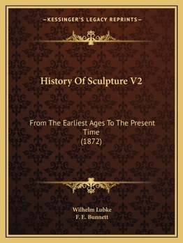 History Of Sculpture V2: From The Earliest Ages To The Present Time
