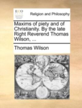 Paperback Maxims of Piety and of Christianity. by the Late Right Reverend Thomas Wilson, ... Book