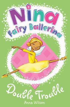 Double Trouble - Book #6 of the Nina Fairy Ballerina