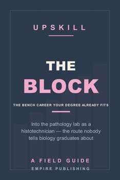 The Block: Into the Pathology Lab as a Histotechnician — the Biology Graduate's Route to a Credentialed Bench Career (A Field Guide)