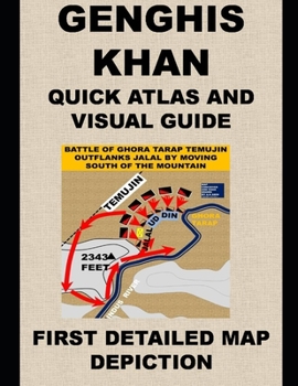 GENGHIS KHAN QUICK ATLAS AND VISUAL GUIDE: FIRST DETAILED MAP DEPICTION
