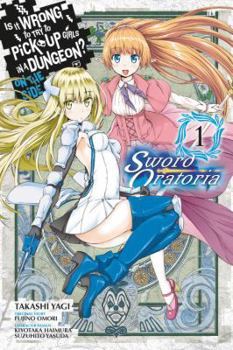 Is It Wrong to Try to Pick Up Girls in a Dungeon? Sword Oratoria Manga, Vol. 1 - Book #1 of the Is It Wrong to Try to Pick Up Girls in a Dungeon? On the Side: Sword Oratoria Manga