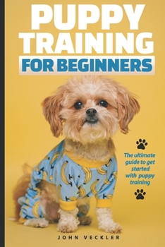 Paperback Puppy Training For Beginners: The Ultimate Guide to Get Started With Puppy Training Book