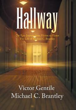 Hardcover Hallway: The Epic Journey from Victim to Victor the Life of Michael C. Brantley Book