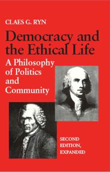 Paperback Democracy and the Ethical Life A Philosophy of Politics and Community, Second Edition Expanded Book