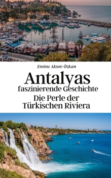 Paperback Antalyas faszinierende Geschichte: Die Perle der Türkischen Riviera [German] Book