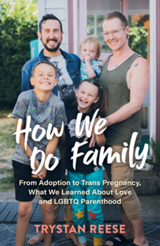 Hardcover How We Do Family: From Adoption to Trans Pregnancy, What We Learned about Love and LGBTQ Parenthood Book