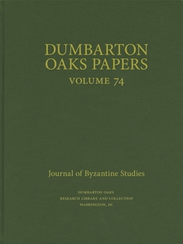 Dumbarton Oaks Papers, 74 - Book #74 of the Dumbarton Oaks Papers