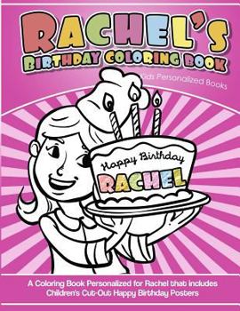 Rachel's Birthday Coloring Book Kids Personalized Books : A Coloring Book Personalized for Rachel That Includes Children's Cut Out Happy Birthday Posters