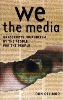 Hardcover We the Media: Grassroots Journalism by the People, for the People Book