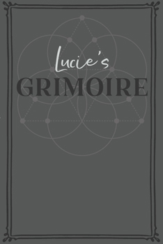 Lucie's Grimoire: Personalized Grimoire / Book of Shadows (6 x 9 inch) with 110 pages inside, half journal pages and half spell pages.