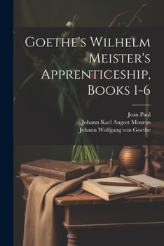 Paperback Goethe's Wilhelm Meister's Apprenticeship, Books 1-6 Book