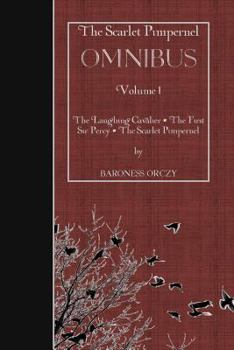 Paperback The Scarlet Pimpernel Omnibus: The Laughing Cavalier / the First Sir Percy / the Scarlet Pimpernel Book
