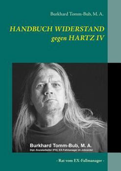Paperback HANDBUCH WIDERSTAND gegen HARTZ IV: Rat vom EX-Fallmanager [German] Book