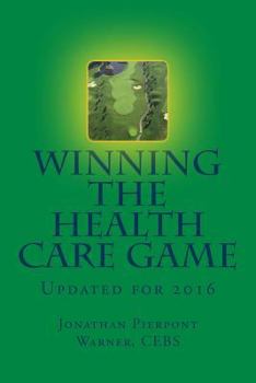 Paperback Winning The Health Care Game: Updated for 2016 Book