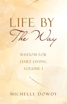 Paperback Life By The Way: Wisdom for Daily Living Volume I Book