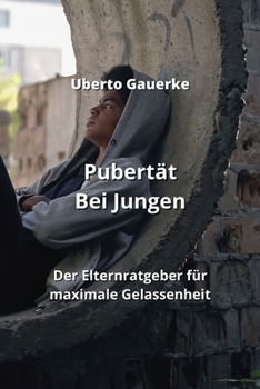Paperback Pubertät Bei Jungen: Der Elternratgeber für maximale Gelassenheit [German] Book