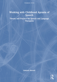 Hardcover Working with Childhood Apraxia of Speech: Theory and Practice for Speech and Language Therapists Book