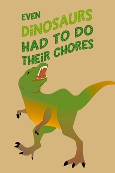 Paperback Even Dinosaurs Had To Do Their Chores: Daily Task and Activity Chart for Kids Learning Responsibility Book