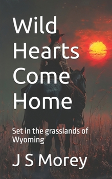 Paperback Wild Hearts Come Home: Set in the grasslands of Wyoming Book