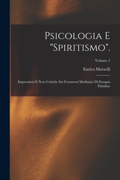 Paperback Psicologia E "Spiritismo".: Impressioni E Note Critiche Sui Fenomeni Medianici Di Eusapia Paladino; Volume 2 [Italian] Book