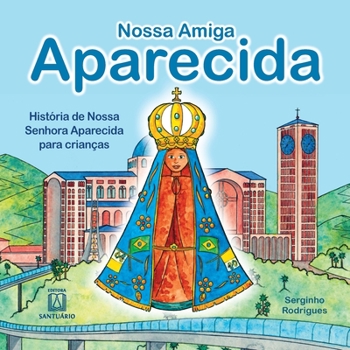 Paperback Nossa amiga Aparecida: história de Nossa Senhora Aparecida para crianças [Portuguese] Book