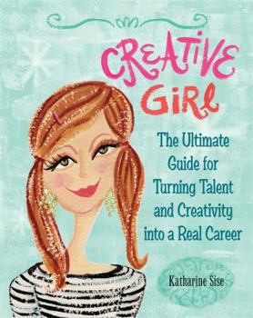 Paperback Creative Girl: The Ultimate Guide for Turning Talent and Creativity Into a Real Career Book