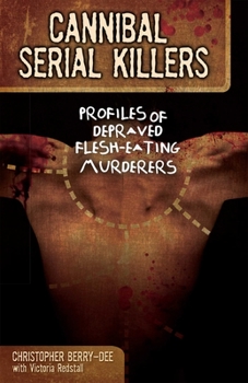 Paperback Cannibal Serial Killers: Profiles of Depraved Flesh-Eating Murderers Book