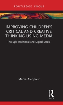 Hardcover Improving Children's Critical and Creative Thinking Using Media: Through Traditional and Digital Media Book