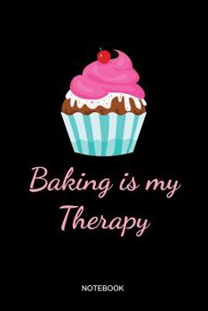 Paperback Baking Is My Therapy Notebook: Liniertes Notizbuch - Backen Kuchen Cupcake Liebe Konditorei Bäcker Geschenk Book