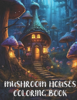 Paperback Mushroom Houses Coloring Book: Amazing Mushroom Fantasy Fairy Houses Coloring Book