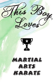 Paperback This Boy Loves MARTIAL ARTS KARATE Notebook: Simple Notebook, Awesome Gift For Boys, Decorative Journal for MARTIAL ARTS KARATE Lover: Notebook /Journ Book