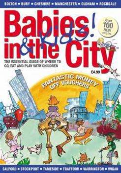 Paperback Babies and Kids in the City 2010: Greater Manchester Guide of Where to Go, Eat and Play with Children Book