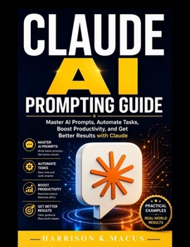 Paperback Claude AI Prompting Guide: Master AI Prompts, Automate Tasks, Boost Productivity, and Get Better Results with Claude Book