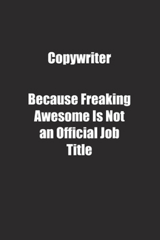 Copywriter Because Freaking Awesome Is Not an Official Job Title.: Lined notebook